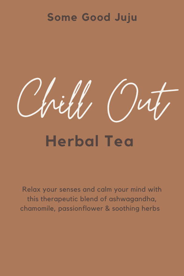 Chill Out -Herbal Tea - Some Good JuJu Candle & Lifestyle Boutique 